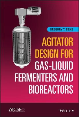 Agitator Design for Gas-Liquid Fermenters and Bioreactors - Gregory T. Benz