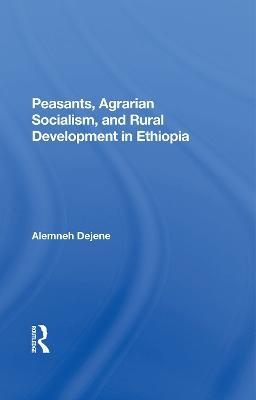 Peasants, Agrarian Socialism, And Rural Development In Ethiopia - Alemneh Dejene