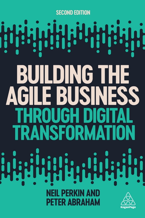 Building the Agile Business through Digital Transformation - Neil Perkin, Peter Abraham