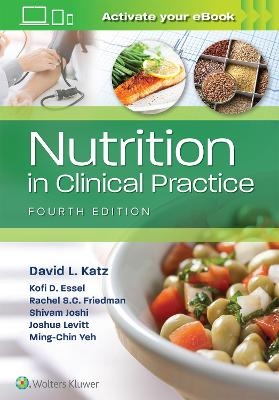 Nutrition in Clinical Practice - David Katz, Ming-Chin Yeh, Joshua Levitt, Kofi D Essel, Shivam Joshi