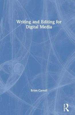 Writing and Editing for Digital Media - Brian Carroll