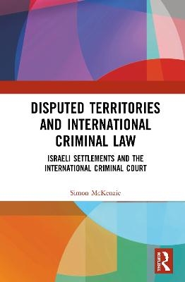 Disputed Territories and International Criminal Law - Simon McKenzie