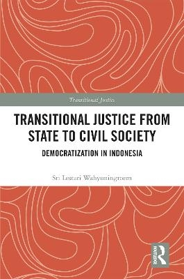 Transitional Justice from State to Civil Society - Sri Lestari Wahyuningroem