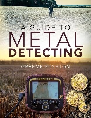 A Guide to Metal Detecting - Graeme Rushton