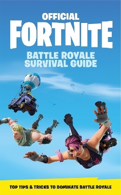 FORTNITE Official: The Battle Royale Survival Guide -  Epic Games