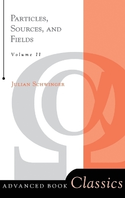 Particles, Sources, And Fields, Volume 2 - Julian Schwinger