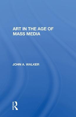 Art In The Age Of Mass Media - John Walker