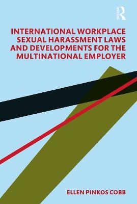 International Workplace Sexual Harassment Laws and Developments for the Multinational Employer - Ellen Pinkos Cobb