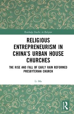 Religious Entrepreneurism in China’s Urban House Churches - Li Ma