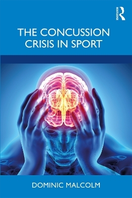 The Concussion Crisis in Sport - Dominic Malcolm