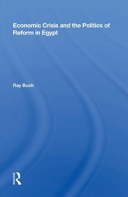 Economic Crisis And The Politics Of Reform In Egypt - Ray Bush