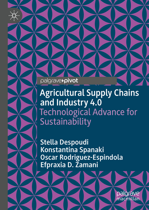 Agricultural Supply Chains and Industry 4.0 - Stella Despoudi, Konstantina Spanaki, Oscar Rodriguez-Espindola, Efpraxia D. Zamani