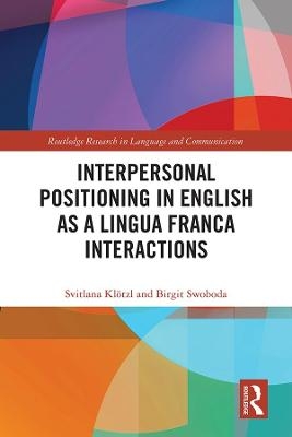 Interpersonal Positioning in English as a Lingua Franca Interactions - Svitlana Klötzl, Birgit Swoboda