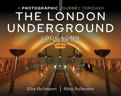 A Photographic Journey Through the London Underground - Elke Rollmann, Niko Rollmann