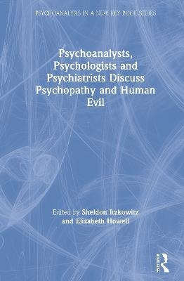 Psychoanalysts, Psychologists and Psychiatrists Discuss Psychopathy and Human Evil - 