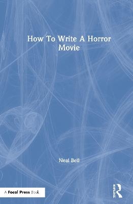 How To Write A Horror Movie - Neal Bell