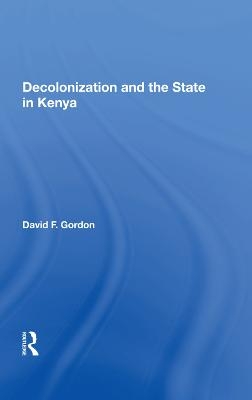 Decolonization And The State In Kenya - David F. Gordon