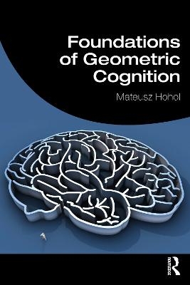 Foundations of Geometric Cognition - Mateusz Hohol