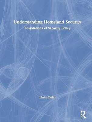 Understanding Homeland Security - Ehsan Zaffar