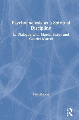 Psychoanalysis as a Spiritual Discipline - Paul Marcus