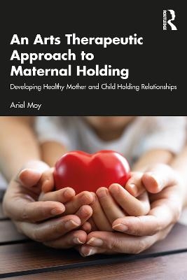 An Arts Therapeutic Approach to Maternal Holding - Ariel Moy