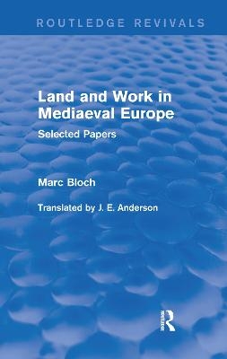 Land and Work in Mediaeval Europe (Routledge Revivals) - Marc Bloch