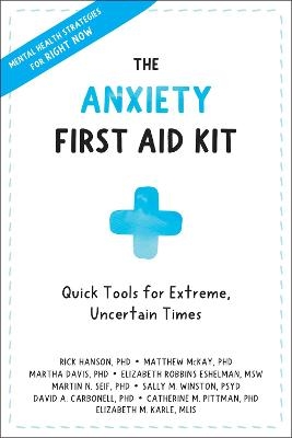 Anxiety First Aid Kit - Rick Hanson, Matthew McKay, Martha Davis, Elizabeth Robbins Eshelman, Martin N. Seif