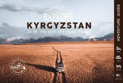 Explore Kyrgyzstan - 24 of the best off-road routes - 4x4, van, bike and cycle - Victor Michaud, Olivia Casari