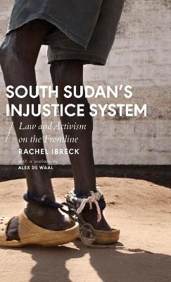 South Sudan’s Injustice System - Rachel Ibreck