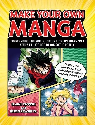 Make Your Own Manga - Elaine Tipping, Erwin Prasetya