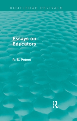 Essays on Educators (Routledge Revivals) - R. S. Peters