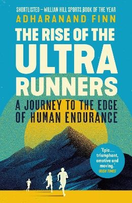 The Rise of the Ultra Runners - Adharanand Finn