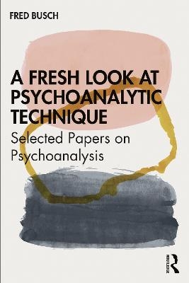 A Fresh Look at Psychoanalytic Technique - Fred Busch