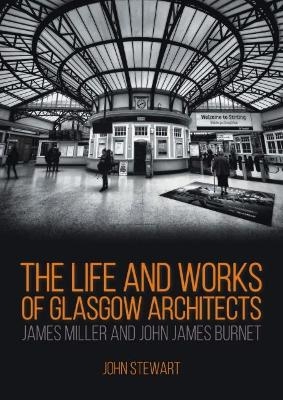 The Life and Works of Glasgow Architects James Miller and John James Burnet - FRIBA Stewart  FRSA  John