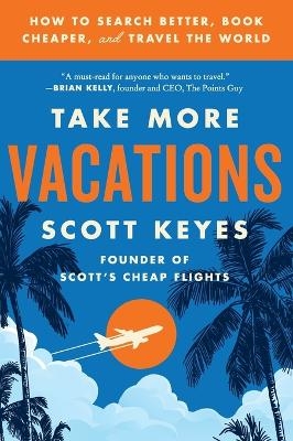 Take More Vacations - Scott Keyes