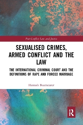 Sexualised Crimes, Armed Conflict and the Law - Hannah Baumeister