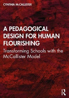 A Pedagogical Design for Human Flourishing - Cynthia McCallister