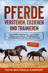 Pferde verstehen, erziehen und trainieren - Julia Michaela Kampert