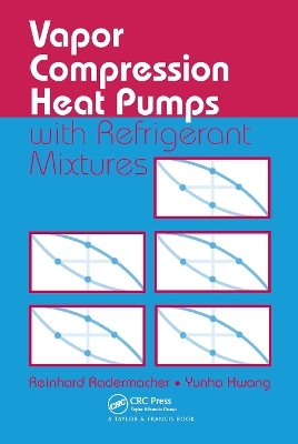 Vapor Compression Heat Pumps with Refrigerant Mixtures - Reinhard Radermacher, Yunho Hwang