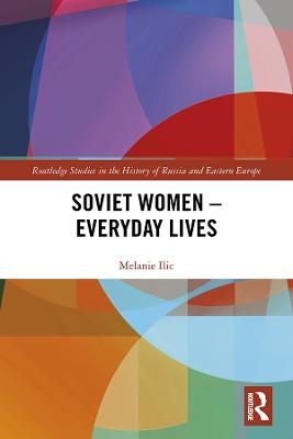 Soviet Women – Everyday Lives - Melanie Ilic