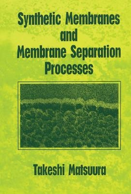 Synthetic Membranes and Membrane Separation Processes - Takeshi Matsuura