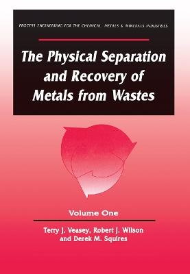 The Physical Separation and Recovery of Metals from Waste, Volume One - Alan Veasey