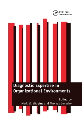 Diagnostic Expertise in Organizational Environments - Mark W. Wiggins, Thomas Loveday