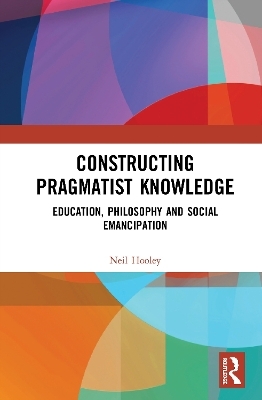 Constructing Pragmatist Knowledge - Neil Hooley