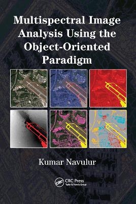 Multispectral Image Analysis Using the Object-Oriented Paradigm - Kumar Navulur