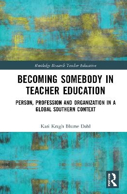 Becoming Somebody in Teacher Education - Kari Kragh Blume Dahl