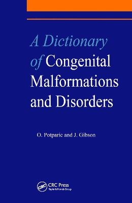 A Dictionary of Congenital Malformations and Disorders - J. Gibson, Oliverira Potparic, O. Potparic