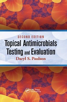 Topical Antimicrobials Testing and Evaluation - Daryl Paulson, Daryl S. Paulson