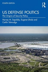 US Defense Politics - Sapolsky, Harvey M.; Gholz, Eugene; Talmadge, Caitlin