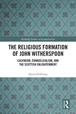 The Religious Formation of John Witherspoon - Kevin DeYoung